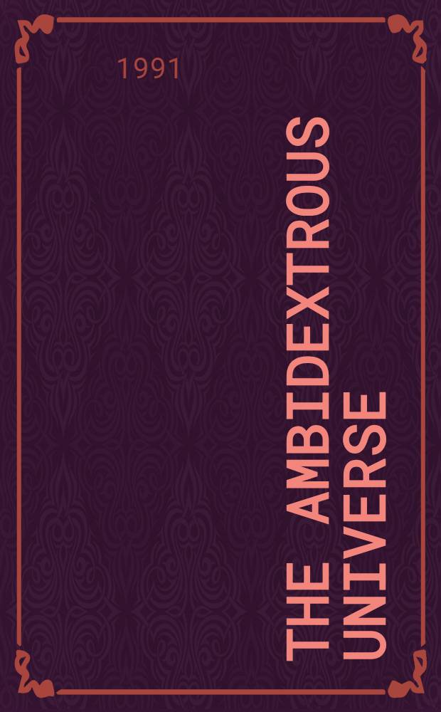 The ambidextrous Universe : Mirror asymmetry a. time-reversed worlds