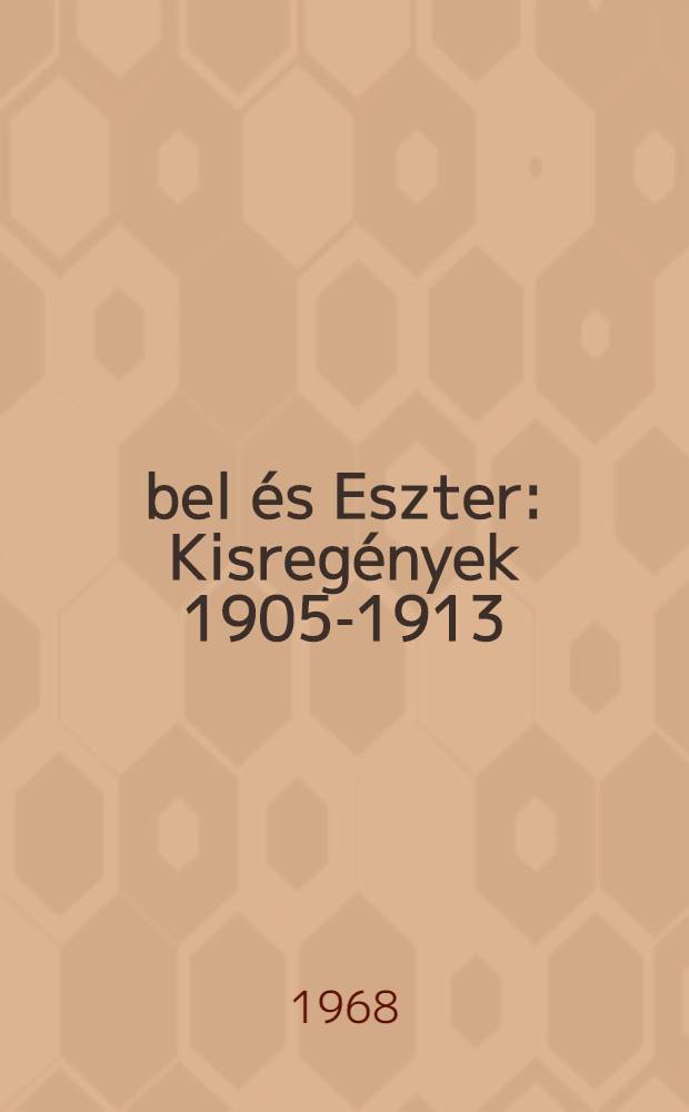 Ábel és Eszter : Kisregények 1905-1913