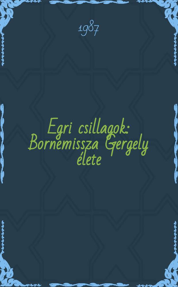 Egri csillagok : Bornemissza Gergely élete : Tört. régeny : Alt. iskolai kötelező olvasmány (6. oszt.) : Tíz éven felülieknek