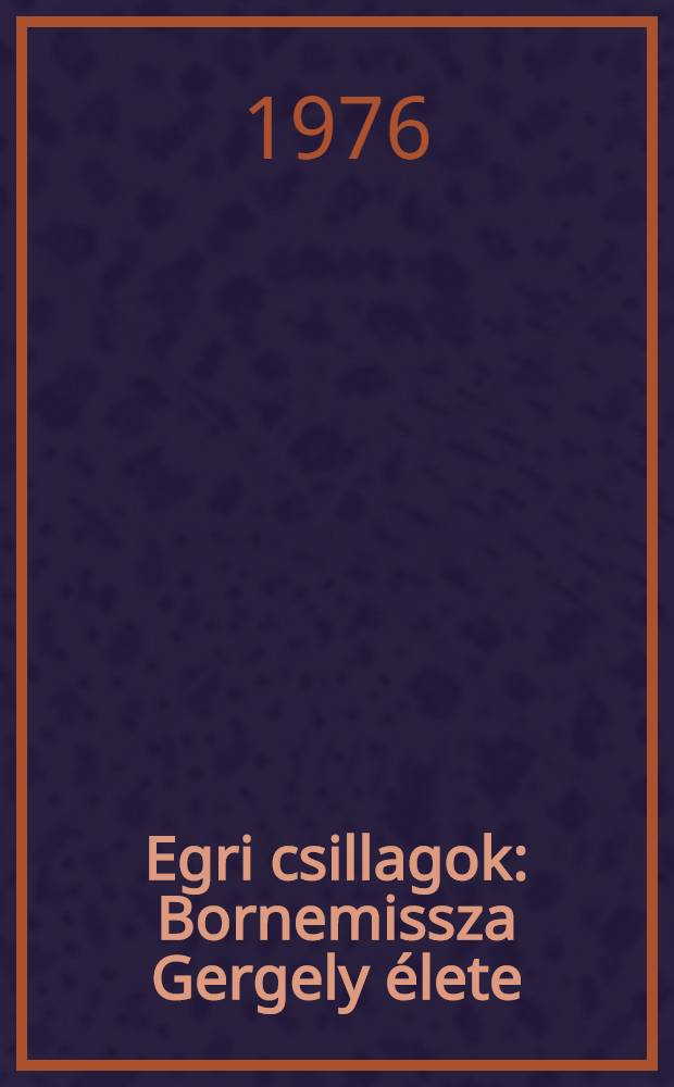 Egri csillagok : Bornemissza Gergely élete : Regény : Tíz éven felőlieknek