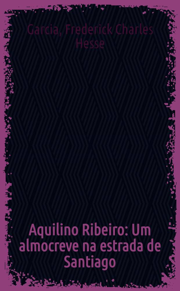Aquilino Ribeiro : Um almocreve na estrada de Santiago