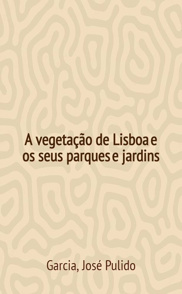 A vegetação de Lisboa e os seus parques e jardins