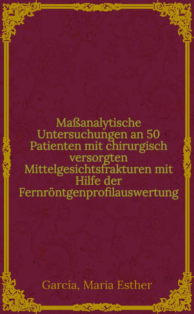 Maßanalytische Untersuchungen an 50 Patienten mit chirurgisch versorgten Mittelgesichtsfrakturen mit Hilfe der Fernröntgenprofilauswertung : Inaug.-Diss