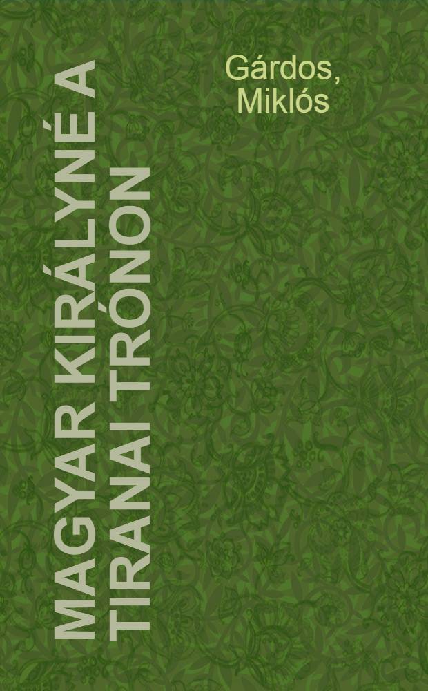 Magyar kir&aacute;lyn&eacute; a tiranai tr&oacute;non