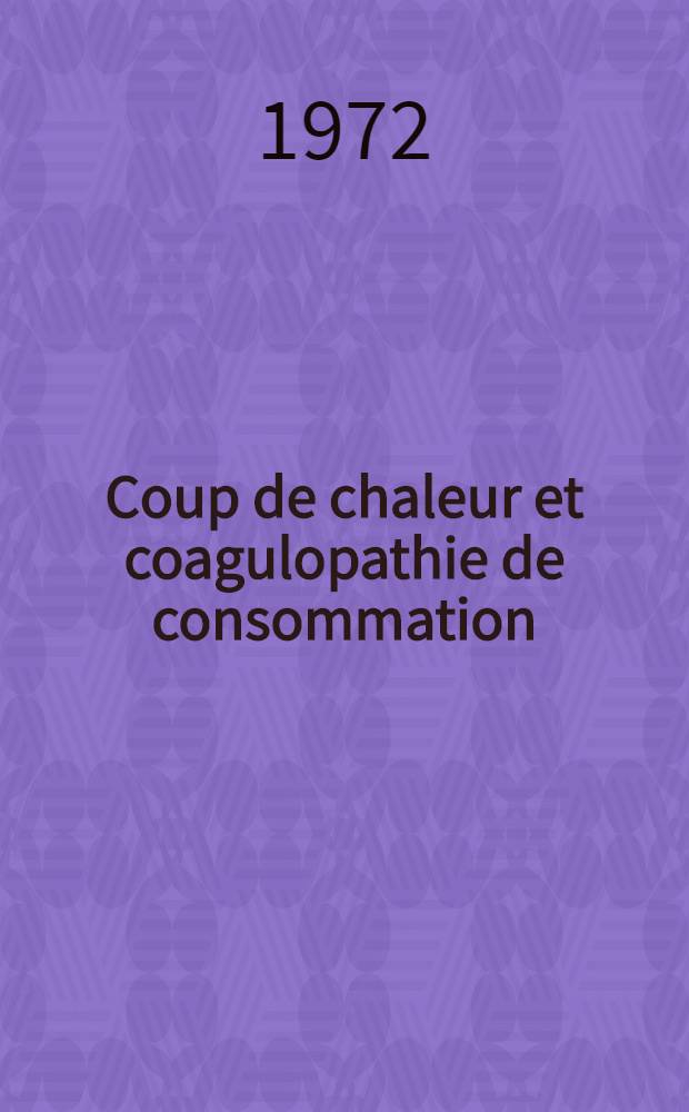 Coup de chaleur et coagulopathie de consommation : À propos d'une observation : Thèse ..