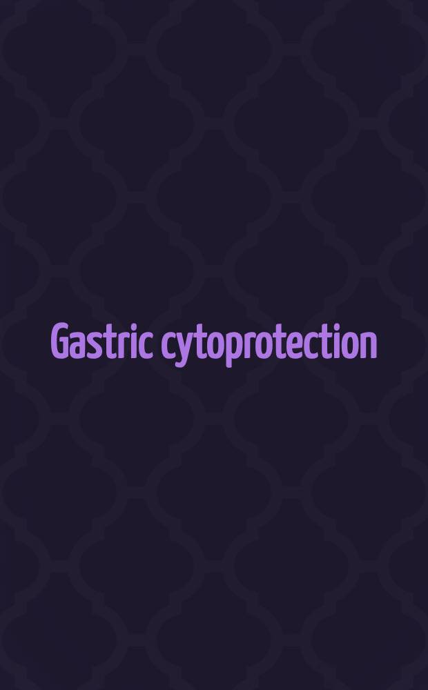 Gastric cytoprotection : A clinician's guide