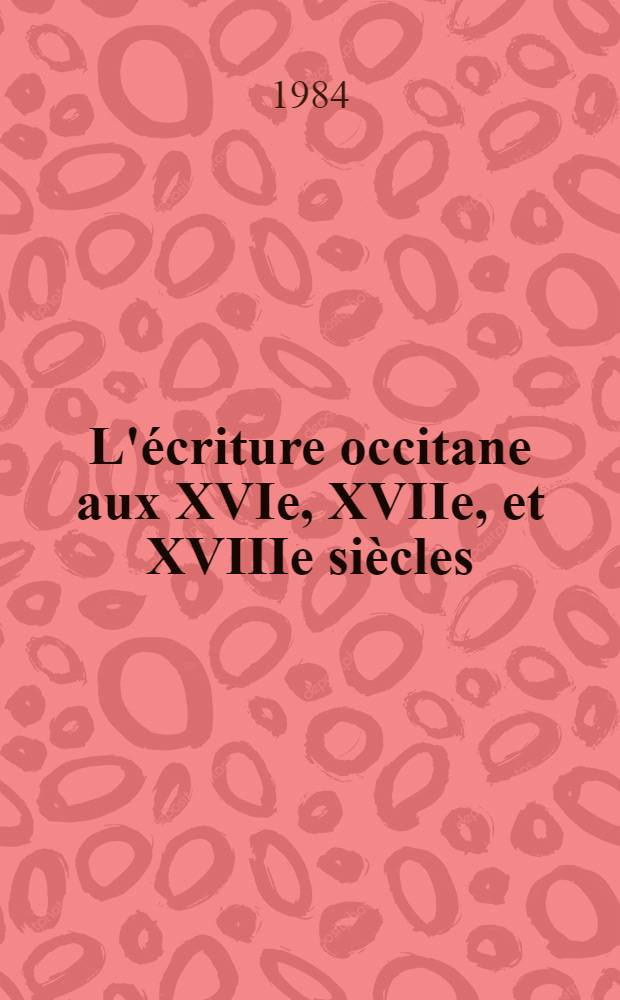 L'écriture occitane aux XVIe, XVIIe, et XVIIIe siècles : Origine et développement d'un théâtre occitan à Aix-en-Provence (1580-1730). [2]