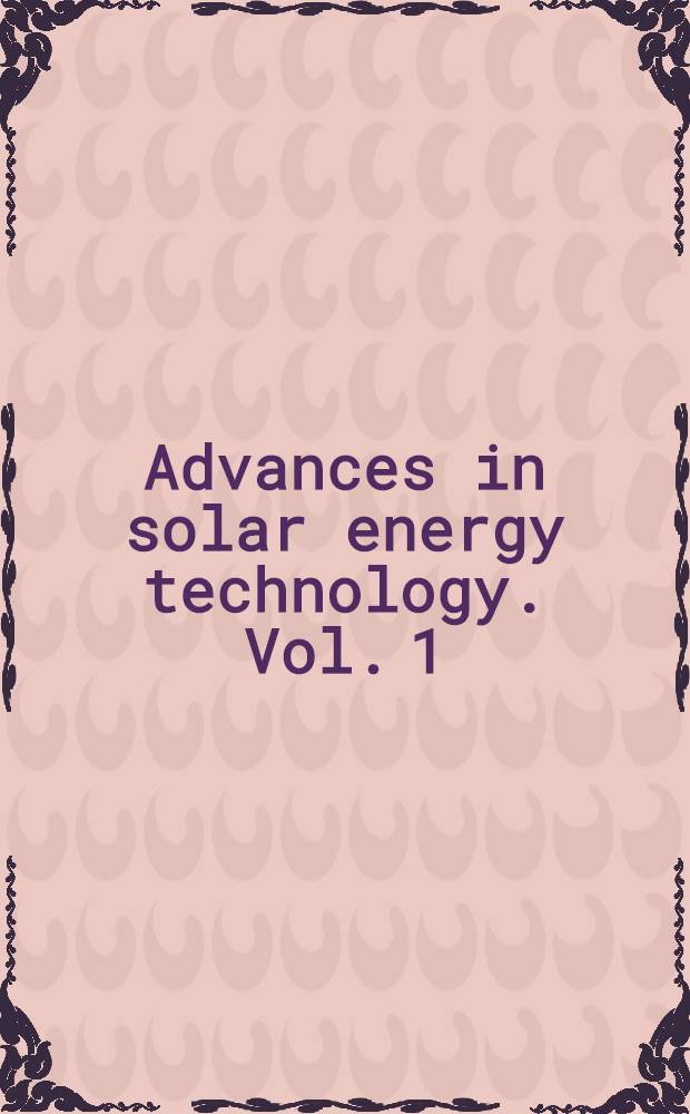 Advances in solar energy technology. Vol. 1 : Collection and storage systems