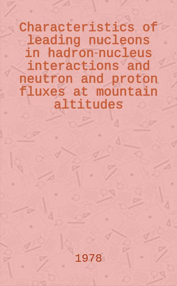 Characteristics of leading nucleons in hadron-nucleus interactions and neutron and proton fluxes at mountain altitudes