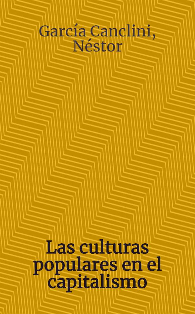 Las culturas populares en el capitalismo : Ensayo