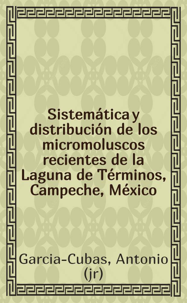 Sistemática y distribución de los micromoluscos recientes de la Laguna de Términos, Campeche, México : Trabajo realizado con la aportación económica NSF-19105 de la National science foundation de los Estados Unidos de América