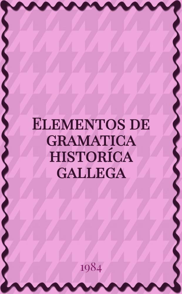 Elementos de gramatica historíca gallega : (Fonética - morfología) 1909 : Ed. facs