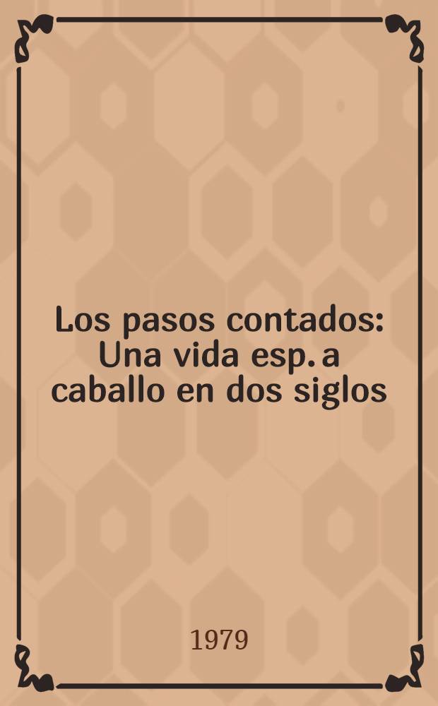 Los pasos contados : Una vida esp. a caballo en dos siglos (1887-1957). 3 : Las delicias