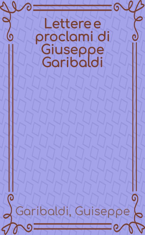 Lettere e proclami di Giuseppe Garibaldi