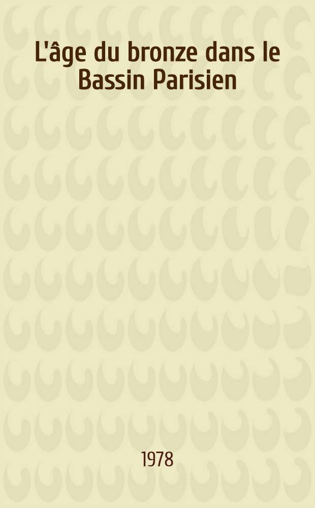 L'âge du bronze dans le Bassin Parisien : Les ensembles et les groupes culturels du bronze moyen et du bronze final Thèse. T. 2