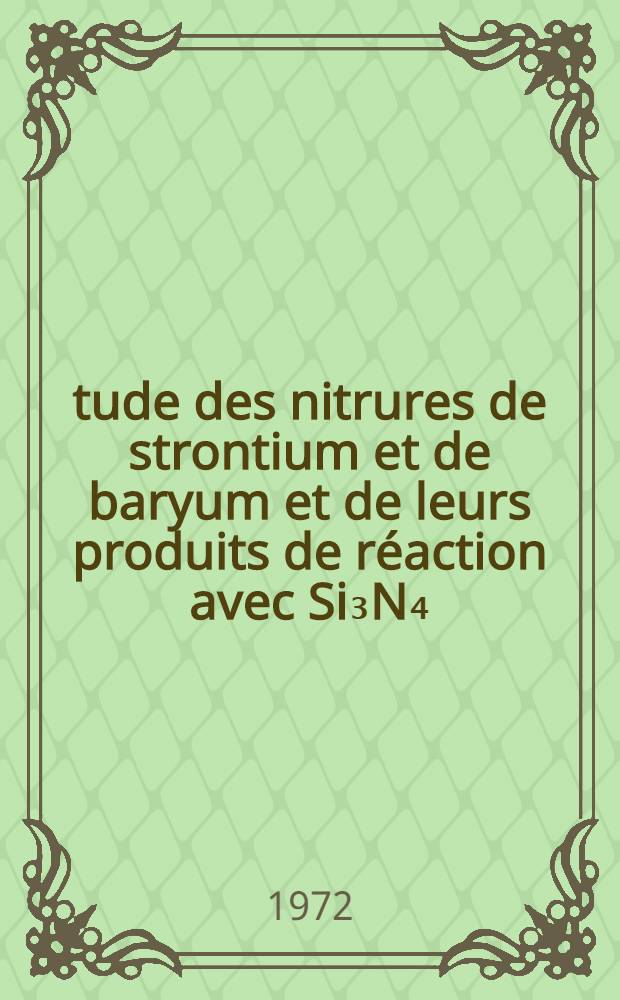 &Eacute;tude des nitrures de strontium et de baryum et de leurs produits de r&eacute;action avec Si₃N₄ : 1-re th&egrave;se pr&eacute;s. ... devant l'Univ. de Rennes ..