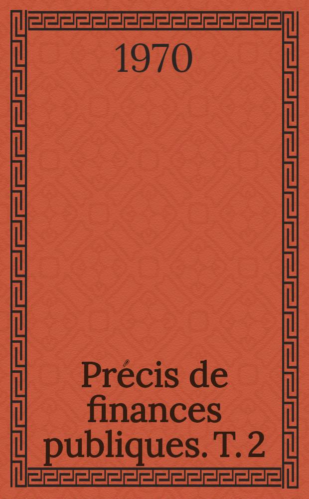 Pr&eacute;cis de finances publiques. T. 2 : Les ressources publiques