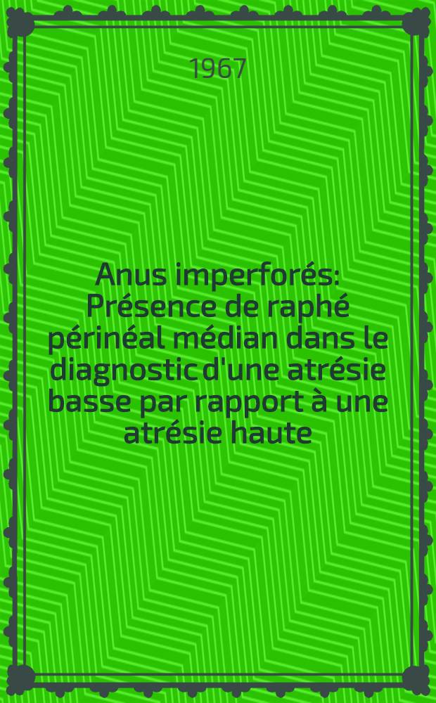 Anus imperfor&eacute;s : Pr&eacute;sence de raph&eacute; p&eacute;rin&eacute;al m&eacute;dian dans le diagnostic d'une atr&eacute;sie basse par rapport &agrave; une atr&eacute;sie haute : Th&egrave;se ..