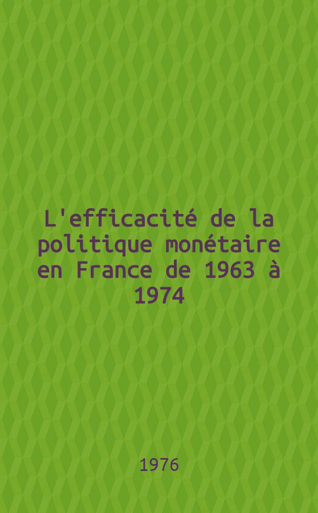 L'efficacité de la politique monétaire en France de 1963 à 1974 : Thèse