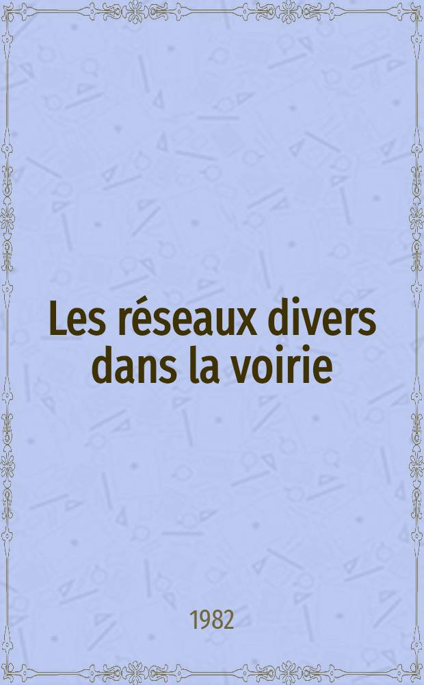 Les r&eacute;seaux divers dans la voirie