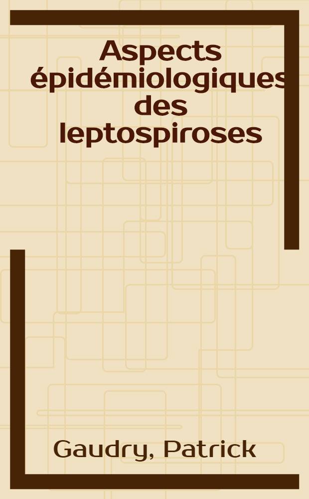 Aspects épidémiologiques des leptospiroses : Thèse ..