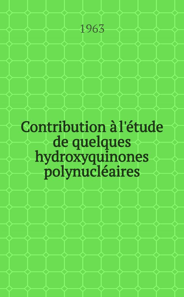 Contribution à l'étude de quelques hydroxyquinones polynucléaires: 1-re thèse; Propositions données par la Faculté: 2-e thèse: Thèses présentées à la Faculté des sciences de l'Univ. de Strasbourg ... / par Michel Gauducheau ..