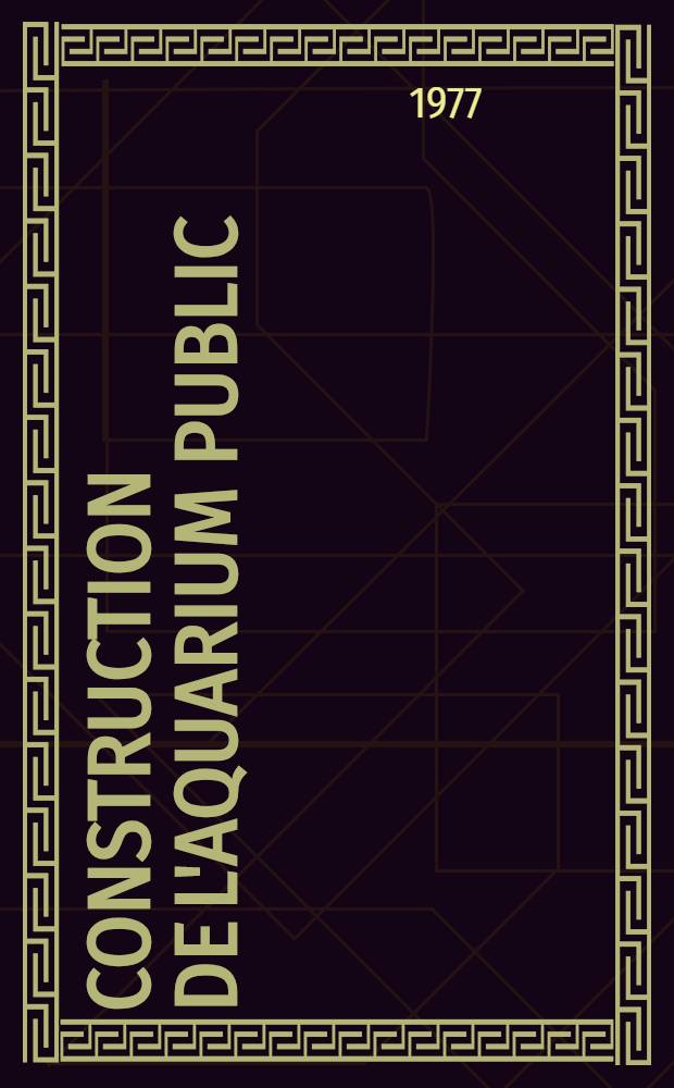 Construction de l'aquarium public : Plans, directives et commentaires