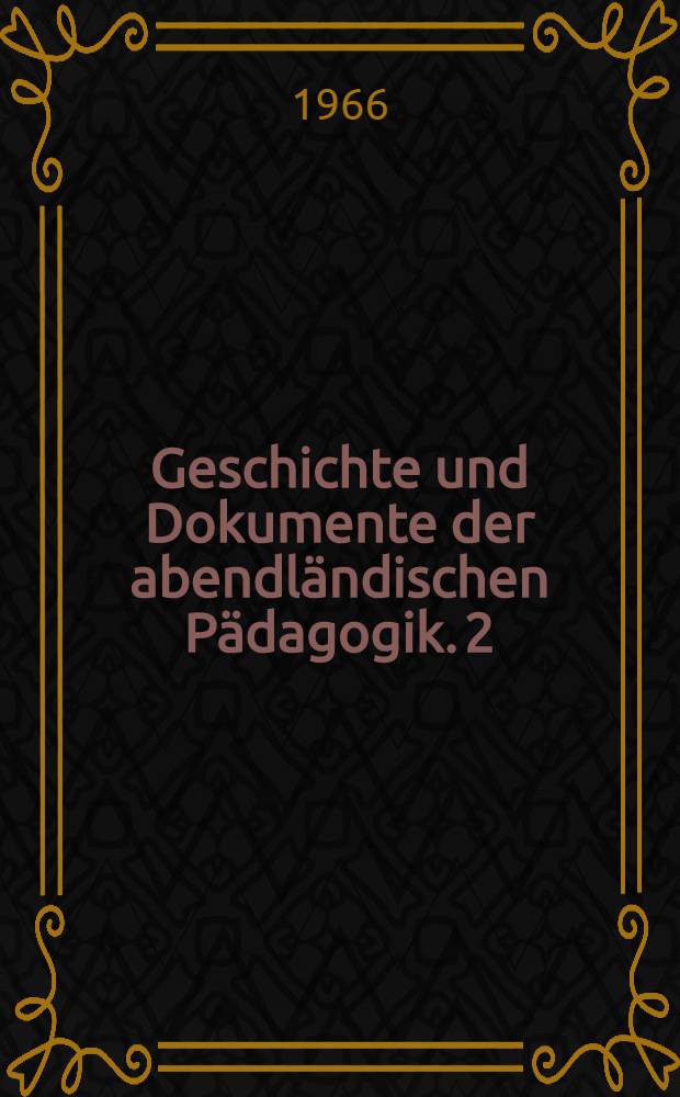 Geschichte und Dokumente der abendländischen Pädagogik. 2 : Humanismus. Quellenauswahl für die deutsche Ausg.