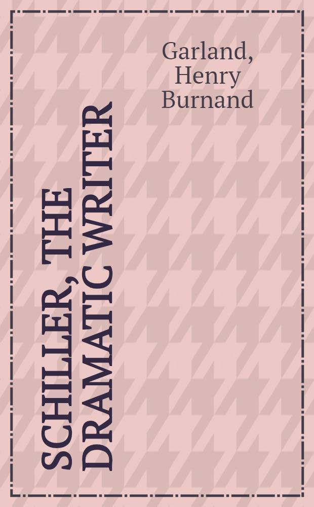 Schiller, the dramatic writer : A study of style in the plays