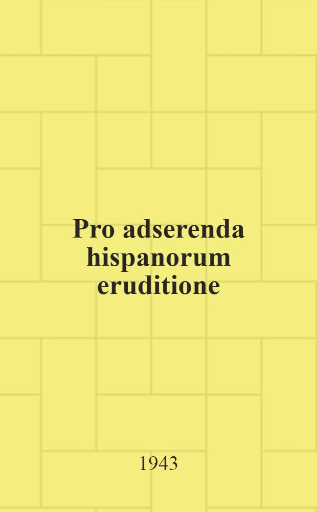 Pro adserenda hispanorum eruditione