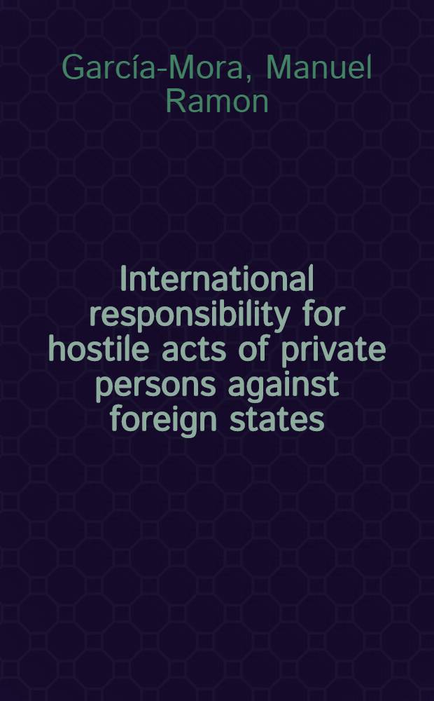 International responsibility for hostile acts of private persons against foreign states