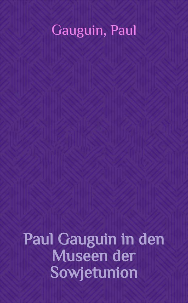 Paul Gauguin in den Museen der Sowjetunion : Album