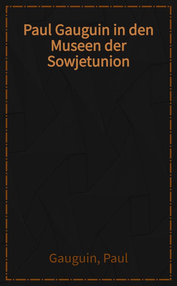 Paul Gauguin in den Museen der Sowjetunion : Album