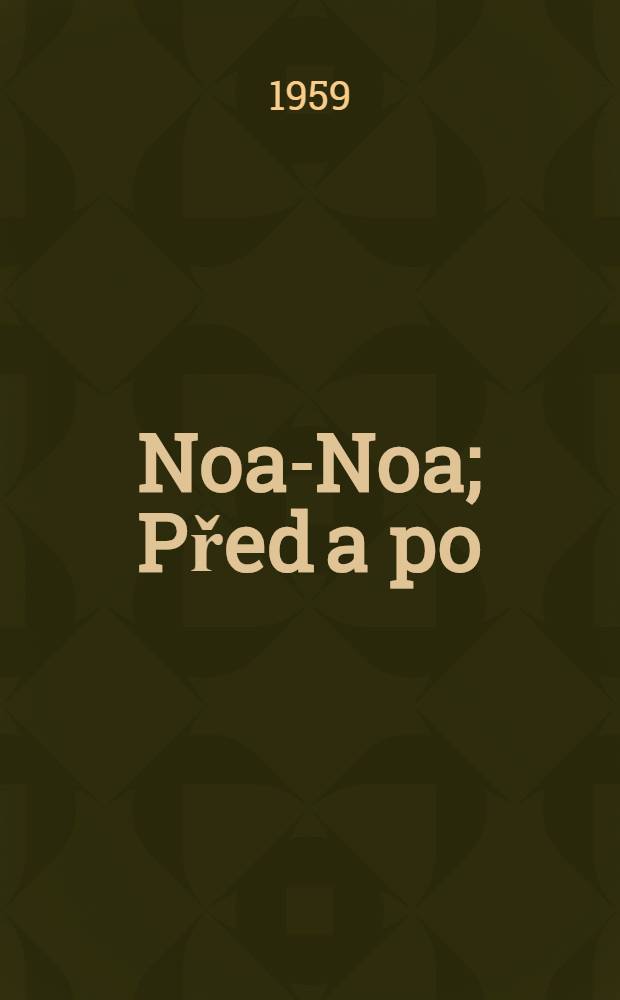 Noa-Noa; Před a po; Dopisy / Paul Gauguin; Dosl. naps., pozn. red. a rej. sest. Luboš Hlaváček