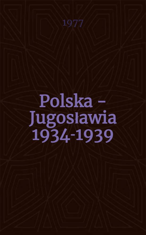 Polska - Jugosławia 1934-1939 : Z dziejów stosunków politycznych