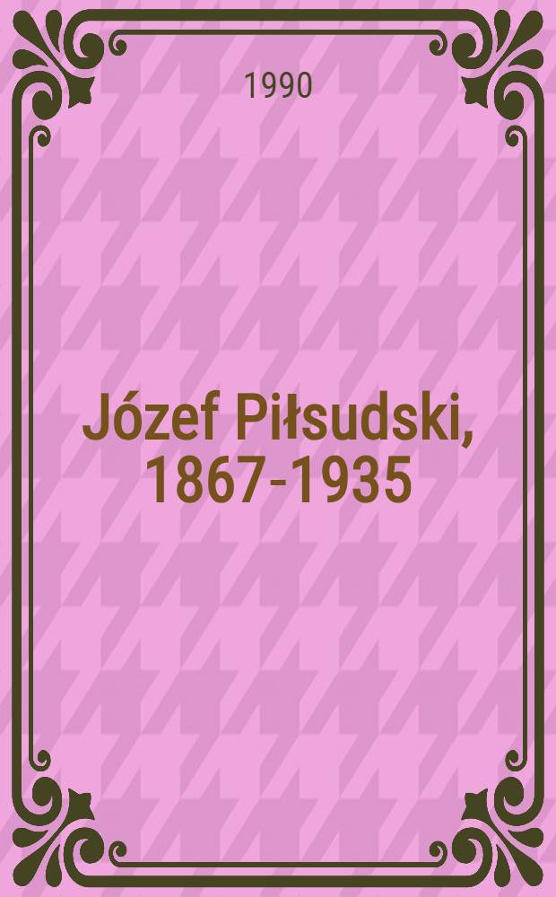 Józef Piłsudski, 1867-1935 : Szkic biogr.
