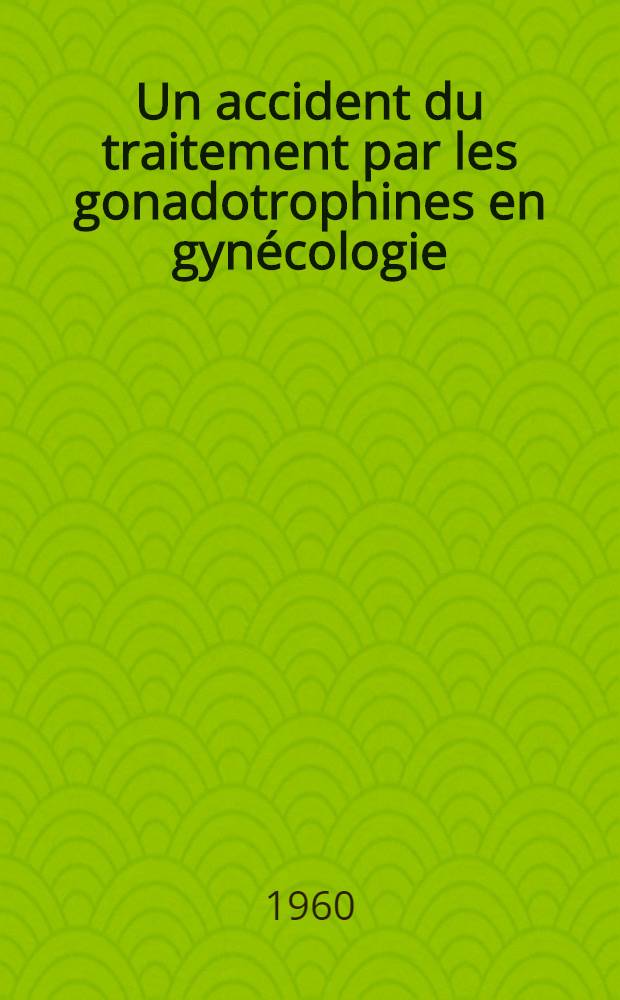 Un accident du traitement par les gonadotrophines en gynécologie : l'hyperlutéinisation aiguë : Thèse ..