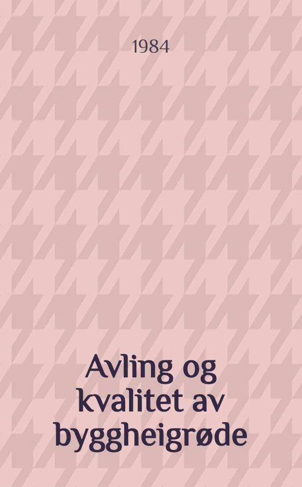 Avling og kvalitet av byggheigrøde = Yield and nutritive value of whole crop barley