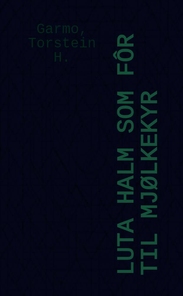 Luta halm som fôr til mjølkekyr = Alkali treated straw in the diet for dairy cows