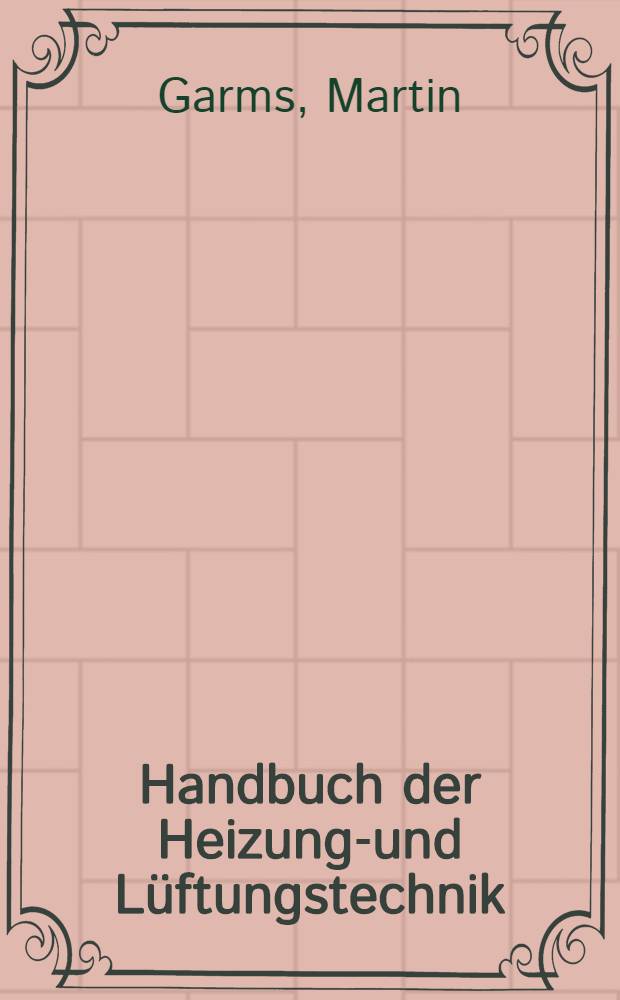 Handbuch der Heizungs- und Lüftungstechnik
