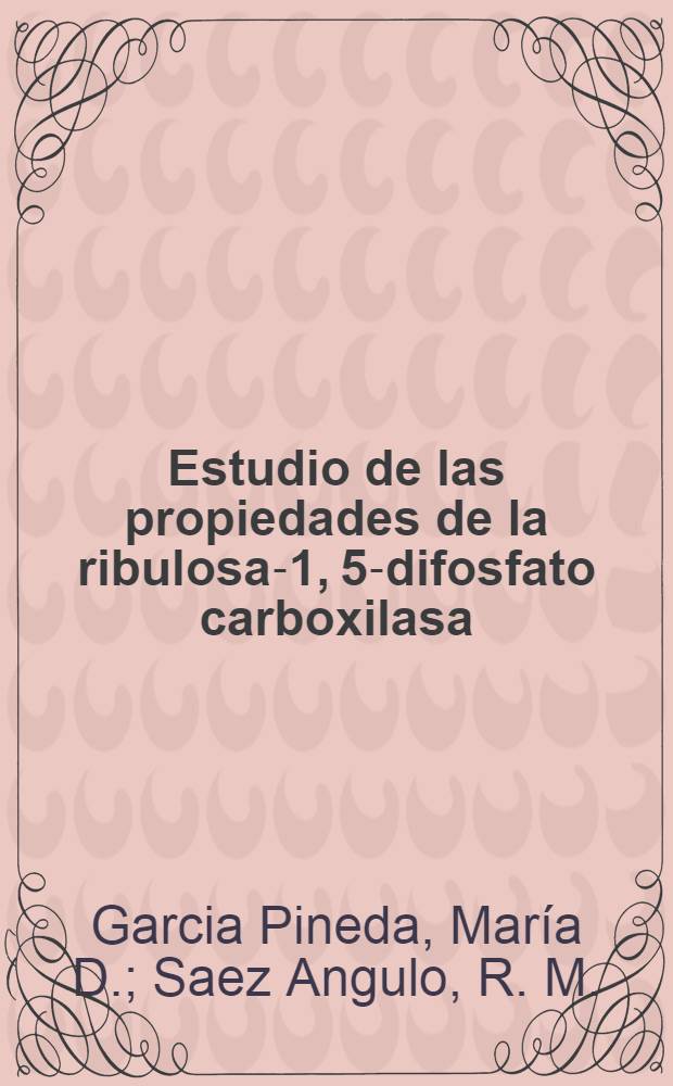 Estudio de las propiedades de la ribulosa-1, 5-difosfato carboxilasa/oxigenasa de maíz (zea mais) y de trigo (triticum aestivum), por incorporación de CO₂ marcado con ¹⁴C