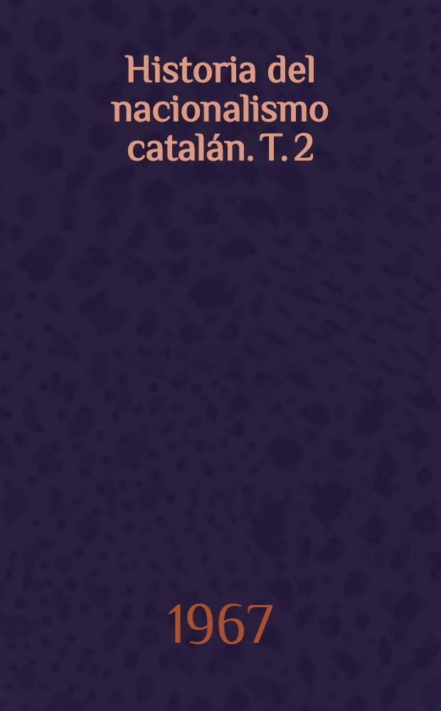 Historia del nacionalismo catalán. T. 2