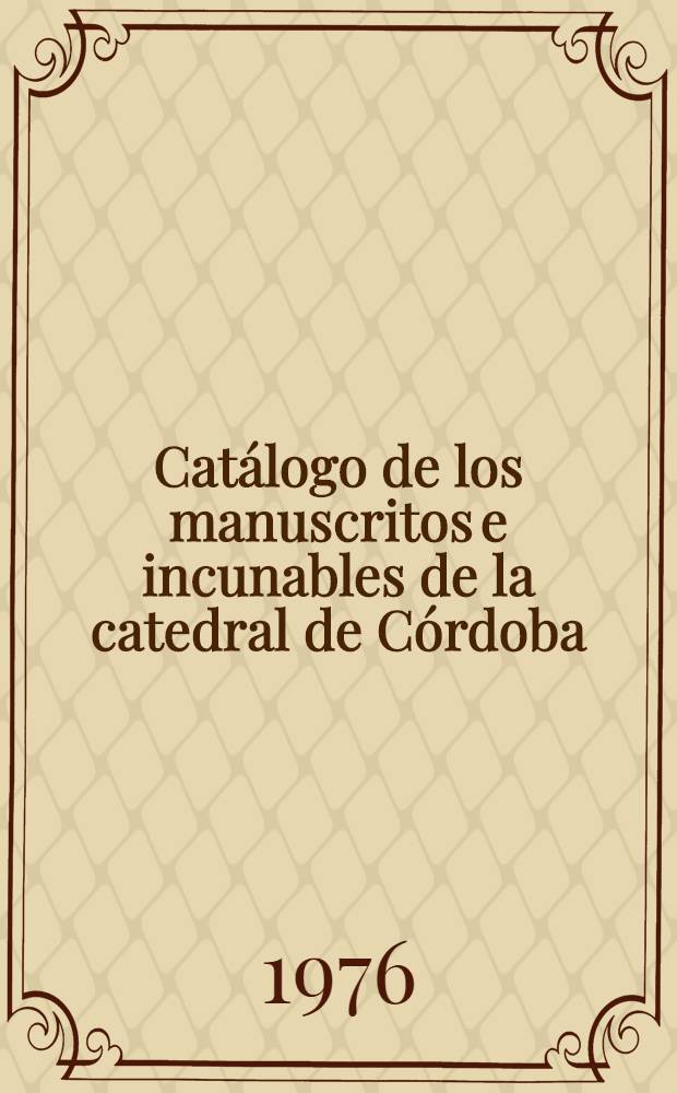 Cat&aacute;logo de los manuscritos e incunables de la catedral de C&oacute;rdoba