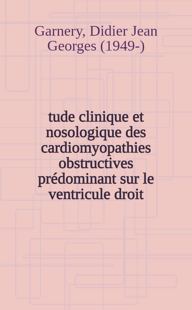 Étude clinique et nosologique des cardiomyopathies obstructives prédominant sur le ventricule droit : À propos de trois observations dont deux familiales : Thèse ..