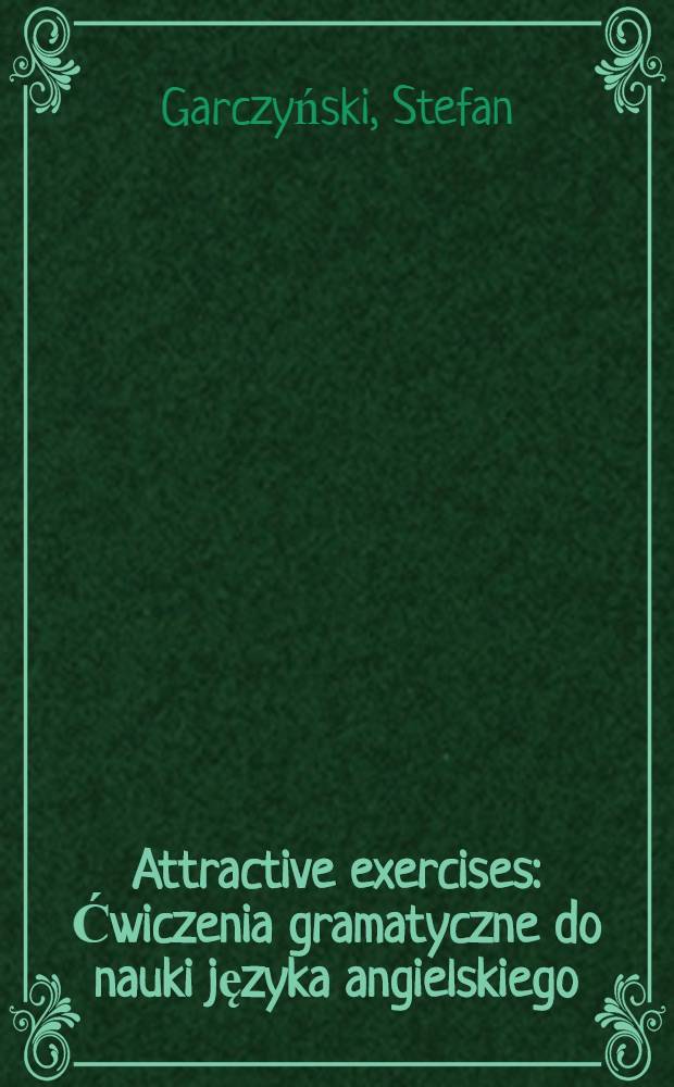 Attractive exercises : Ćwiczenia gramatyczne do nauki języka angielskiego