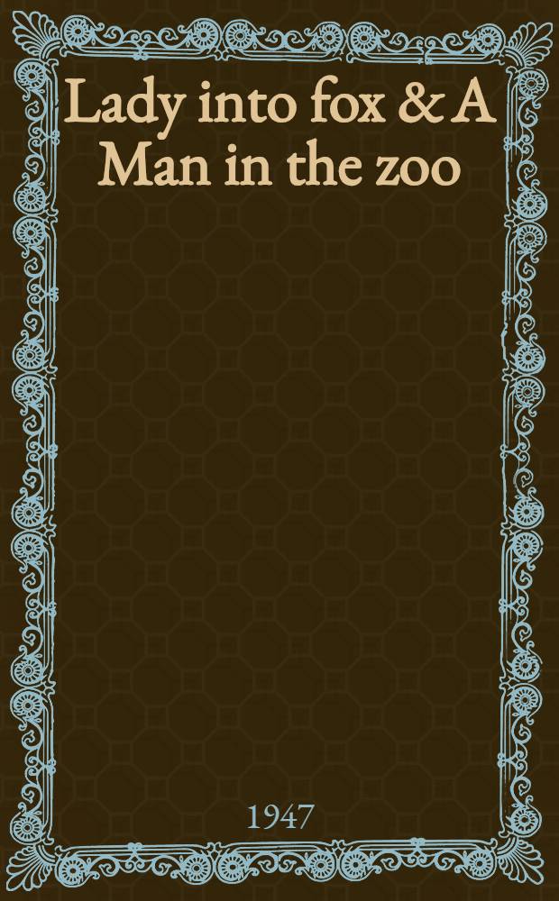 Lady into fox & A Man in the zoo : Novels