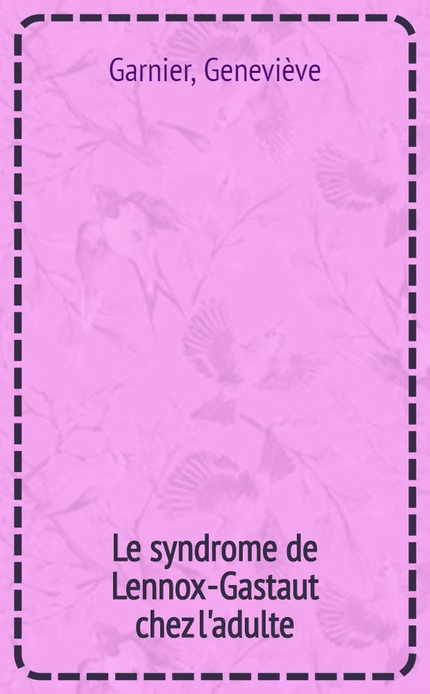 Le syndrome de Lennox-Gastaut chez l'adulte : Thèse ..