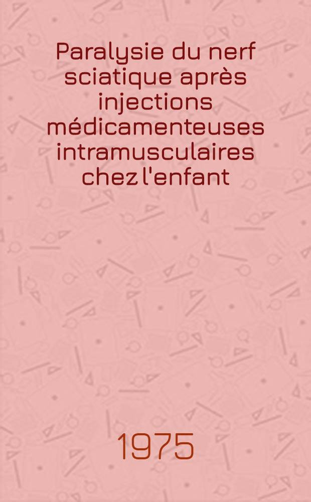 Paralysie du nerf sciatique après injections médicamenteuses intramusculaires chez l'enfant : Thèse ..