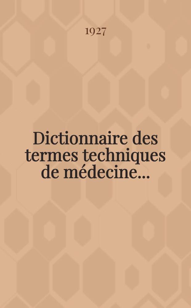 Dictionnaire des termes techniques de médecine ...