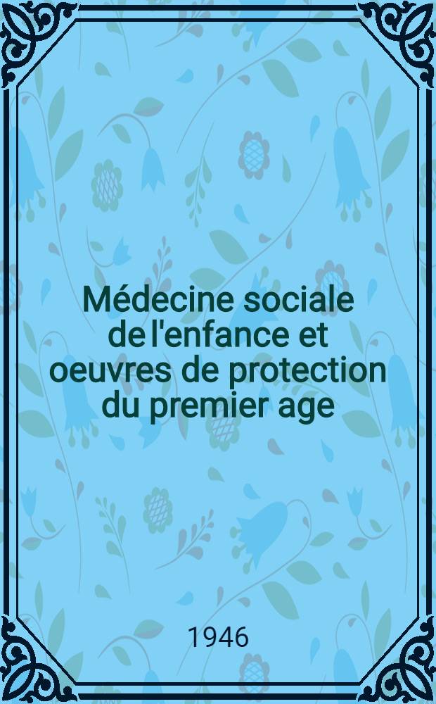 M&eacute;decine sociale de l'enfance et oeuvres de protection du premier age
